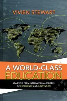 A World-Class Education: Learning from International Models of Excellence and Innovation, Paperback/Vivien Stewart