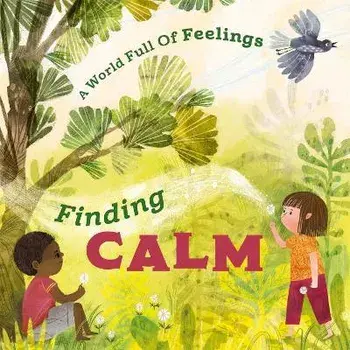 A World Full of Feelings: Finding Calm, Hardback/Louise Spilsbury
