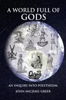 A World Full of Gods. An Inquiry into Polytheism - Revised and Updated Edition, Paperback/John Michael Greer
