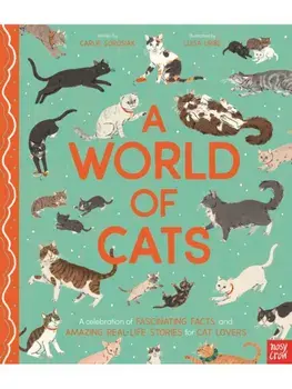 A World of Cats. A Celebration of Fascinating Facts and Amazing Real-Life Stories for Cat Lovers, Hardback/Carlie Sorosiak