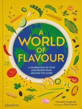 A World of Flavour. A Celebration of Food and Recipes from Around the Globe, Hardback/Gabrielle Langholtz