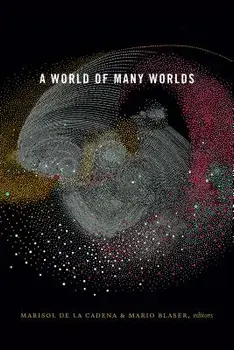 A World of Many Worlds/Marisol De La Cadena