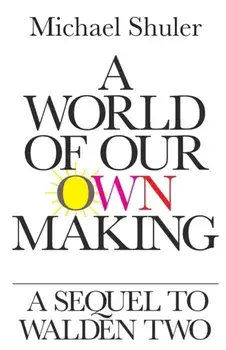 A World of Our Own Making: A Sequel to Walden Two, Paperback/Michael Shuler