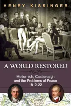 A World Restored: Metternich, Castlereagh and the Problems of Peace, 1812-22, Paperback/Henry a. Kissinger