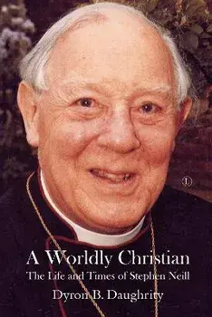 A Worldly Christian. The Life and Times of Stephen Neill, Paperback/Dyron B. Daughrity