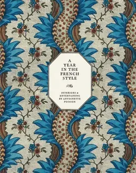 A Year in the French Style. Interiors and Entertaining by Antoinette Poisson, Hardback/Jean-Baptiste Martin