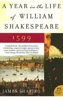 A Year in the Life of William Shakespeare: 1599 - James Shapiro