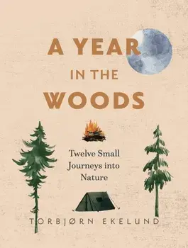 A Year in the Woods. Twelve Small Journeys into Nature, Paperback/***