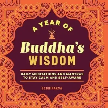 A Year of Buddha's Wisdom: Daily Meditations and Mantras to Stay Calm and Self-Aware, Paperback/Bodhipaksa