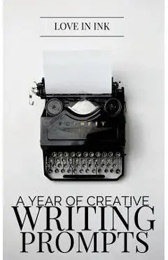 A Year of Creative Writing Prompts - Love In Ink