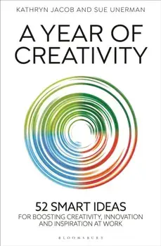 A Year of Creativity. 52 smart ideas for boosting creativity, innovation and inspiration at work, Hardback/Sue Unerman