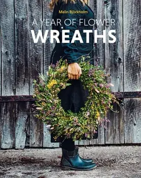 A Year of Flower Wreaths, Hardback/Malin Bjorkholm
