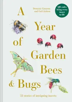 A Year of Garden Bees and Bugs. 52 stories of intriguing insects, Hardback/Gail Ashton