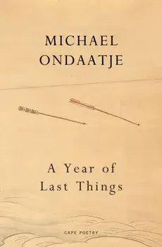A Year of Last Things, Hardback/Michael Ondaatje