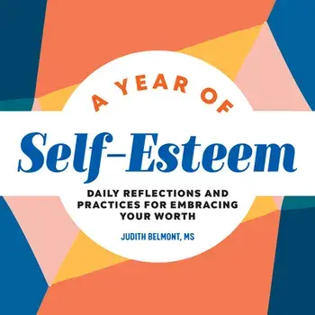A Year of Self-Esteem: Daily Reflections and Practices for Embracing Your Worth, Paperback/Judith Belmont