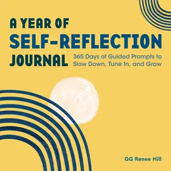 A Year of Self-Reflection Journal: 365 Days of Guided Prompts to Slow Down, Tune In, and Grow, Paperback/Gg Renee Hill