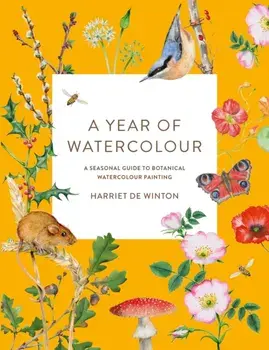 A Year of Watercolour. A Seasonal Guide to Botanical Watercolour Painting, Paperback/Harriet de Winton
