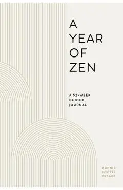 A Year of Zen: A 52-Week Guided Journal - Bonnie Myotai Treace