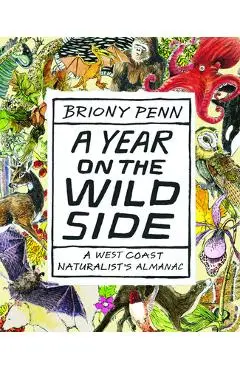 A Year on the Wild Side: A Naturalist's Almanac - Briony Penn