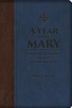A Year with Mary: Daily Meditations on the Mother of God, Hardcover/Paul Thigpen