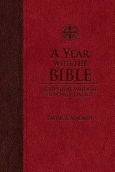 A Year with the Bible: Scriptural Wisdom for Daily Living/Patrick Madrid