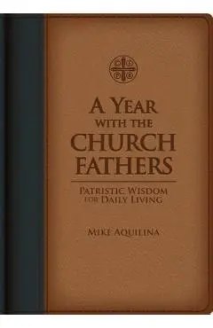 A Year with the Church Fathers - Mike Aquilina