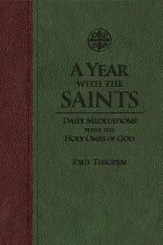 A Year with the Saints: Daily Meditations with the Holy Ones of God/Paul Thigpen