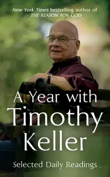 A Year with Timothy Keller. Selected Daily Readings, Paperback/Timothy Keller