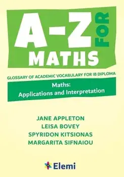 A-Z for Maths: Applications and Interpretation Glossary of academic vocabulary for IB Diploma, Paperback/Jane Appleton Et Al
