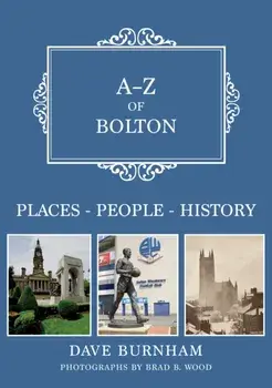 A-Z of Bolton. Places-People-History, Paperback/Dave Burnham