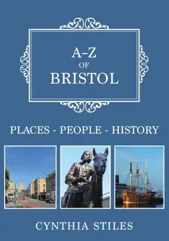 A-Z of Bristol. Places-People-History, Paperback/Cynthia Stiles