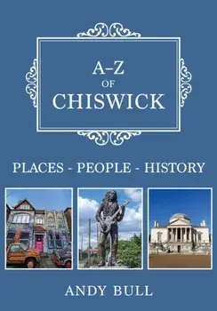 A-Z of Chiswick. Places-People-History, Paperback/Andy Bull