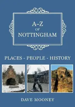 A-Z of Nottingham. Places-People-History, Paperback/Dave Mooney