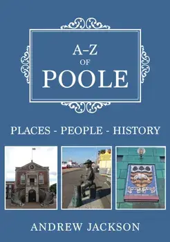 A-Z of Poole. Places-People-History, Paperback/Andrew Jackson