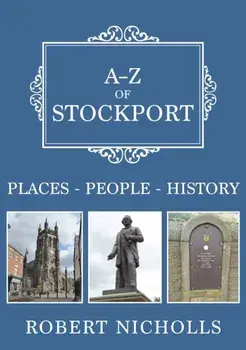 A-Z of Stockport. Places-People-History, Paperback/Robert Nicholls
