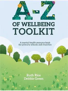 A-Z of Wellbeing Toolkit. A mental health resource book for primary schools and churches, Paperback/Debbie Green