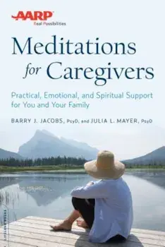 AARP Meditations for Caregivers: Practical, Emotional, and Spiritual Support for You and Your Family, Paperback/Barry J. Jacobs