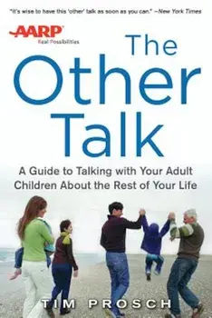 AARP the Other Talk: A Guide to Talking with Your Adult Children about the Rest of Your Life, Paperback/Tim Prosch