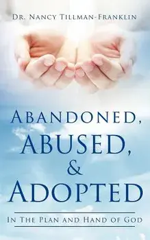 Abandoned, Abused, and Adopted, Paperback/Nancy Tillman-Franklin