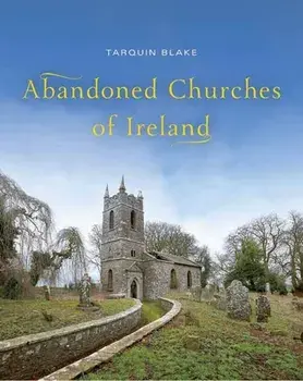 Abandoned Churches of Ireland, Hardback/Tarquin Blake