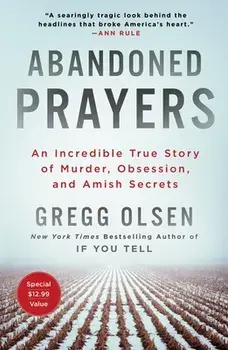Abandoned Prayers: An Incredible True Story of Murder, Obsession, and Amish Secrets, Paperback/Gregg Olsen