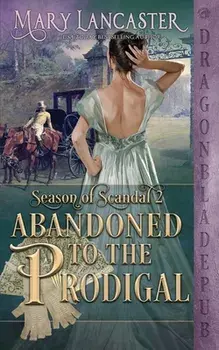 Abandoned to the Prodigal (Season of Scandal Book 2), Paperback/Mary Lancaster