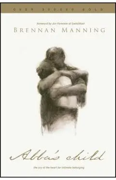 Abba's Child: The Cry of the Heart for Intimate Belonging - Brennan Manning