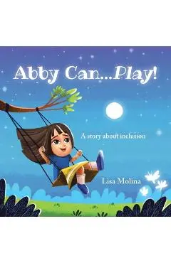Abby Can...Play!: A story about inclusion - Lisa Molina
