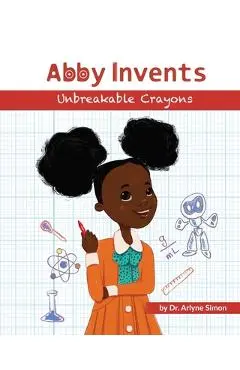 Abby Invents Unbreakable Crayons - Diana Necsulescu