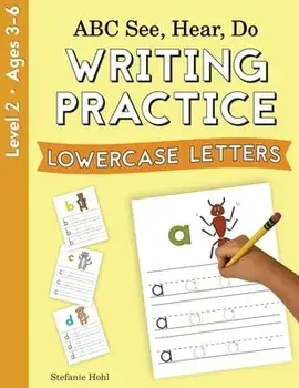 ABC See, Hear, Do Level 2: Writing Practice, Lowercase Letters, Paperback/Stefanie Hohl
