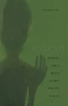 Abducted: How People Come to Believe They Were Kidnapped by Aliens, Paperback/Susan A. Clancy