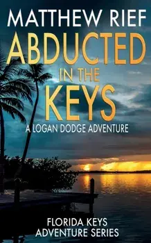 Abducted in the Keys: A Logan Dodge Adventure (Florida Keys Adventure Series Book 9), Paperback/Matthew Rief