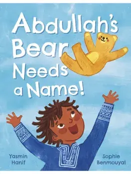 Abdullah's Bear Needs a Name!, Hardback/Yasmin Hanif
