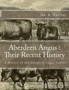 Aberdeen Angus: Their Recent History: A History of the Aberdeen Angus Cattle, Paperback/Jackson Chambers